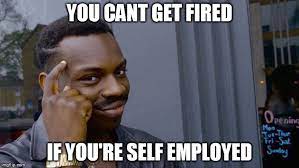 Self employed memes - thinking black guy - can't get fired